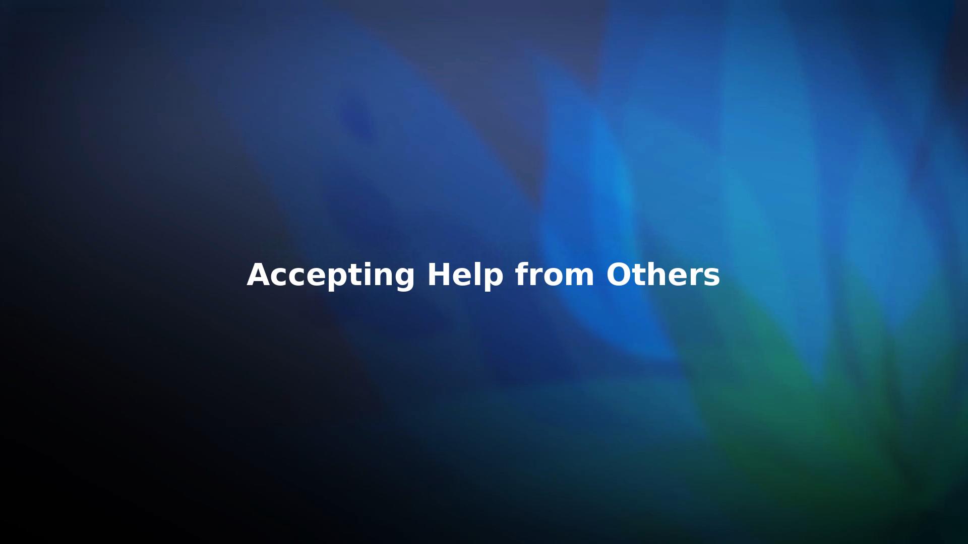 Accepting Help from Others